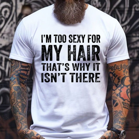 I'm Too Sexy For My Hair That's Why It Isn't There T-Shirts