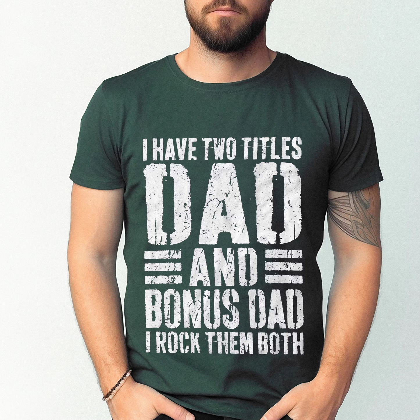 I Have Two Titles Dad And Bonus Dad I Rock Them Both Unisex T-shirt/Crewneck/Hoodie