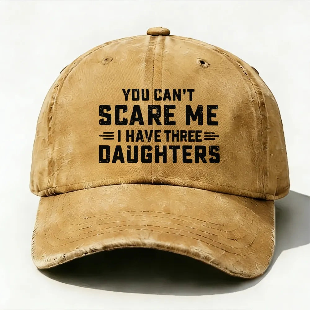 You Can't Scare Me I Have Three Daughters baseball cap