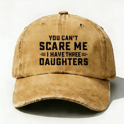 You Can't Scare Me I Have Three Daughters baseball cap