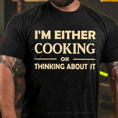 I'm Either Cooking Or Thinking About It T-Shirt