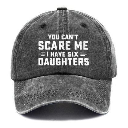 You Can't Scare Me I Have Six Daughters Hats