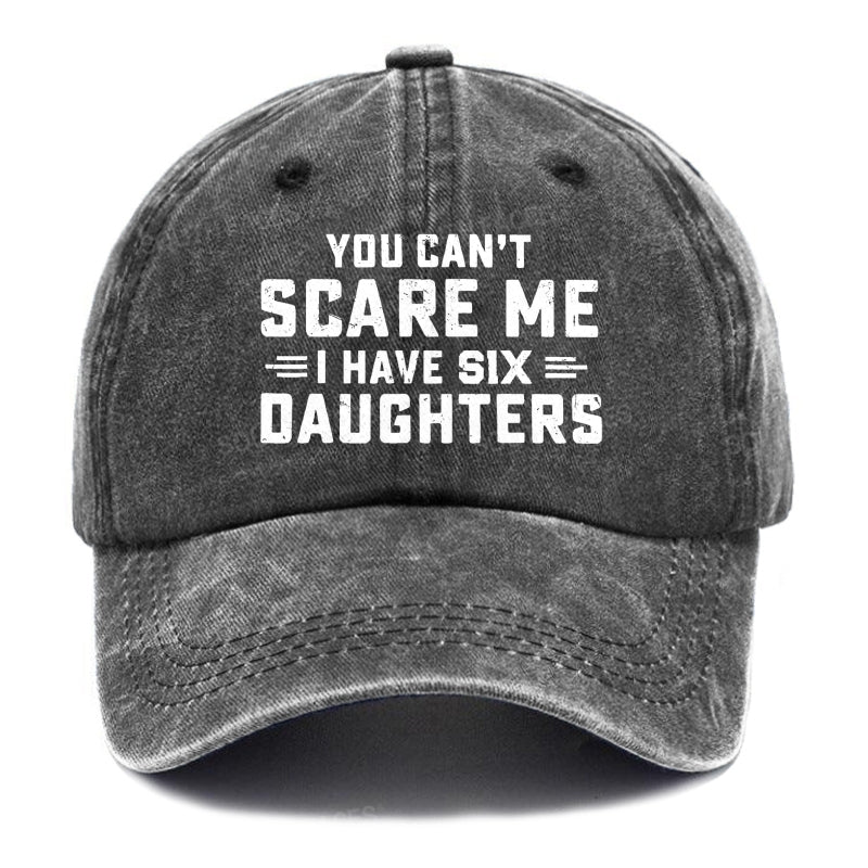 You Can't Scare Me I Have Six Daughters Hats