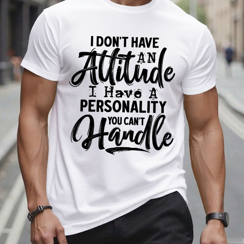 I Don't Have An Attitude I Have A Personality You Can't Handle T-Shirts