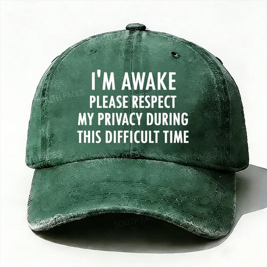 I'm Awake Please Respect My Privacy During This Difficult Time Baseball Cap