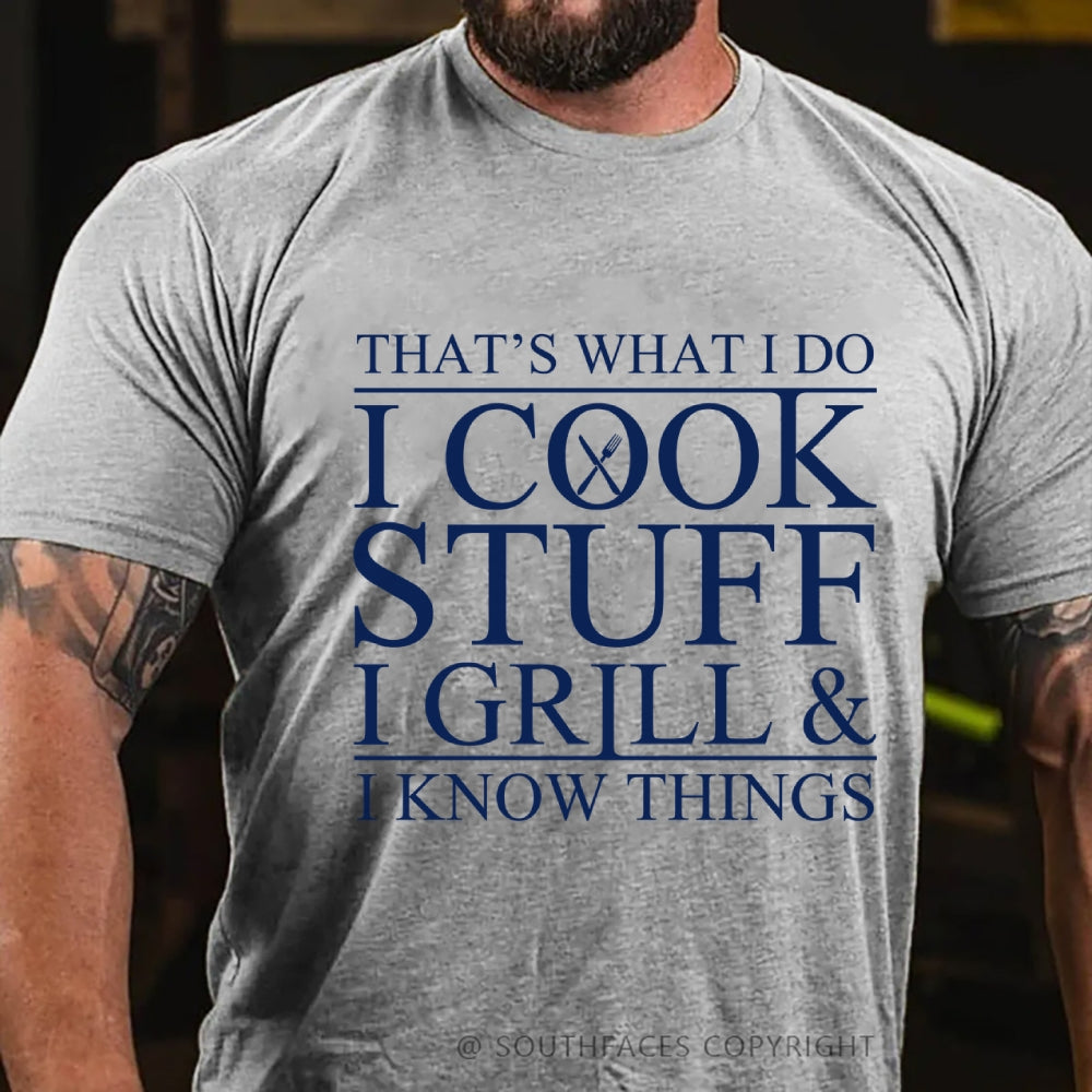 That's What I Do I Cook Stuff I Grill And I Know Things T-shirt