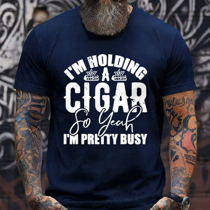 I'm Holding A Cigar So Yeah, I'm Pretty Busy T-Shirt