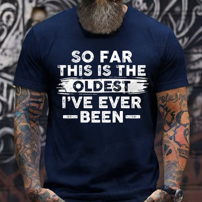 So Far This Is The Oldest I've Ever Been  T-Shirts