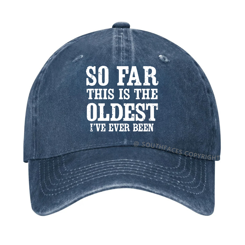 So Far This Is The Oldest I've Ever Been Funny Gift Hat