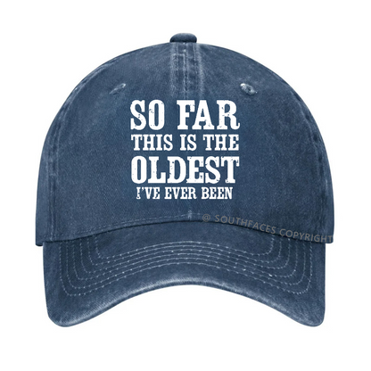 So Far This Is The Oldest I've Ever Been Funny Gift Hat