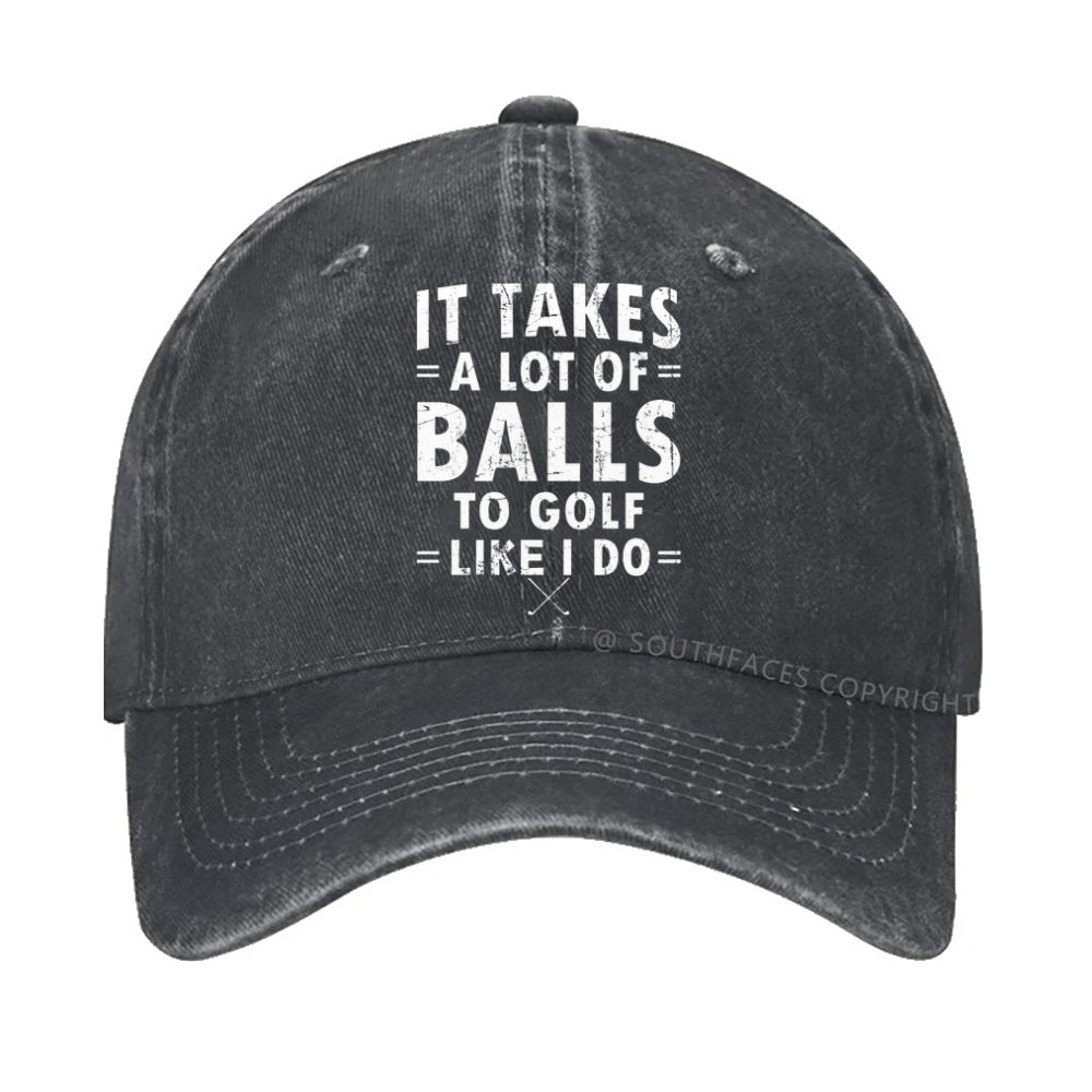 It Takes A Lot Of Balls To Golf Like I Do hat