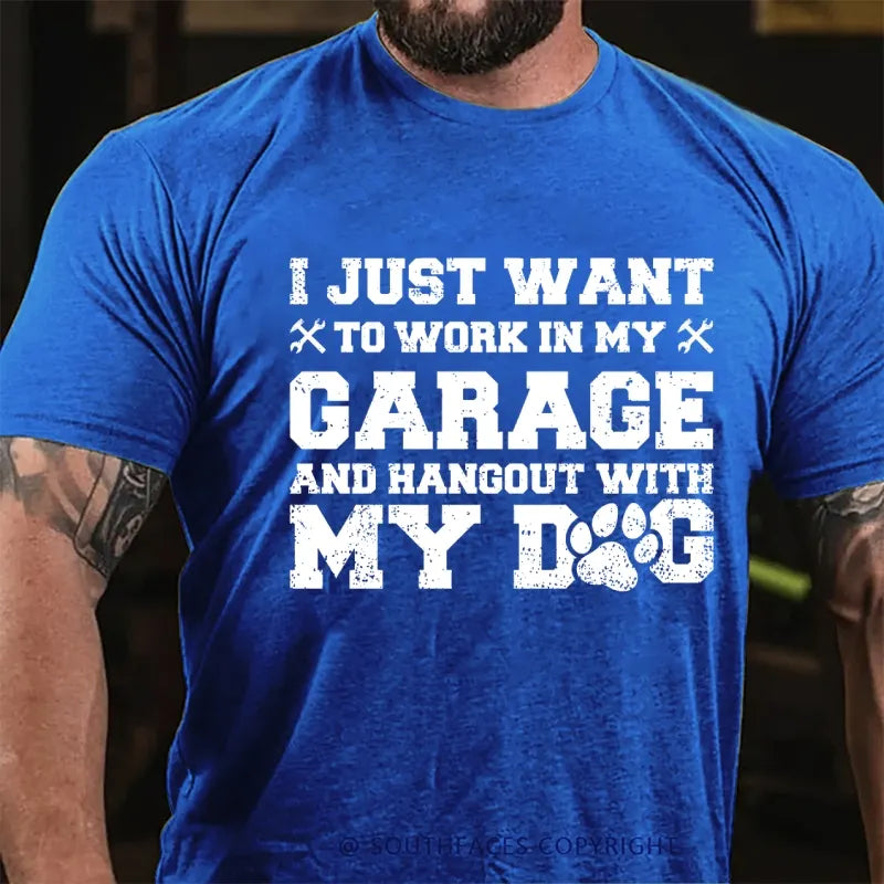 I Just Want To Work In My Garage And Hangout With My Dog T-Shirt