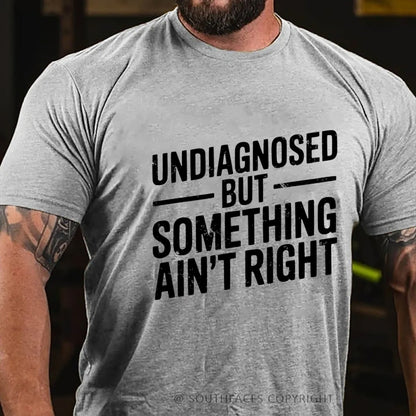 Undiagnosed But Something Ain't Right T-Shirt
