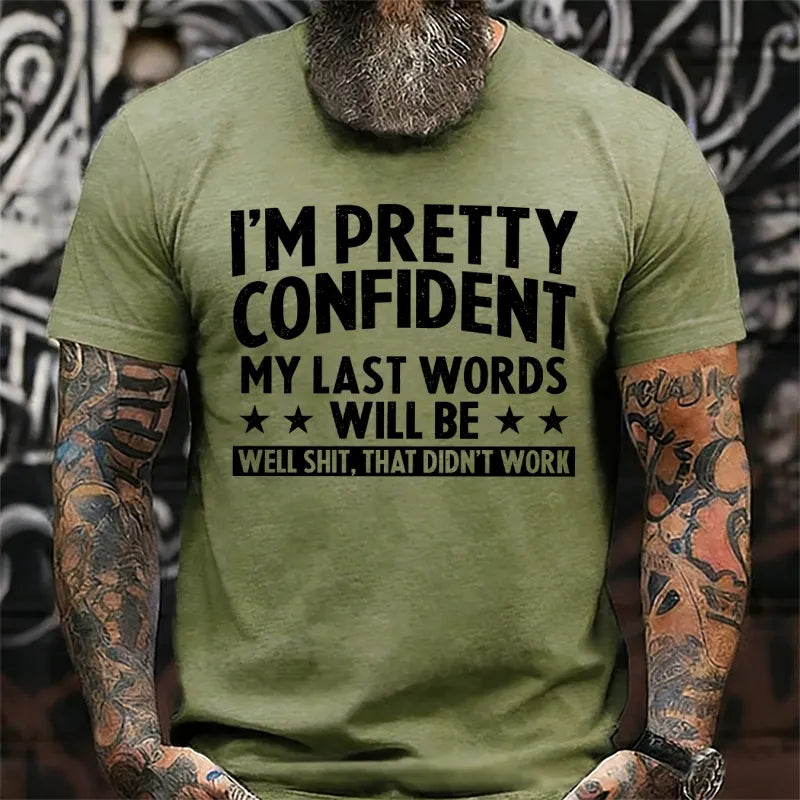 I'm Pretty Confident My Last Words Will Be Well Shit, That Didn't Work T-Shirts