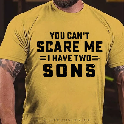 You Can't Scare Me I have Two Sons T-Shirt