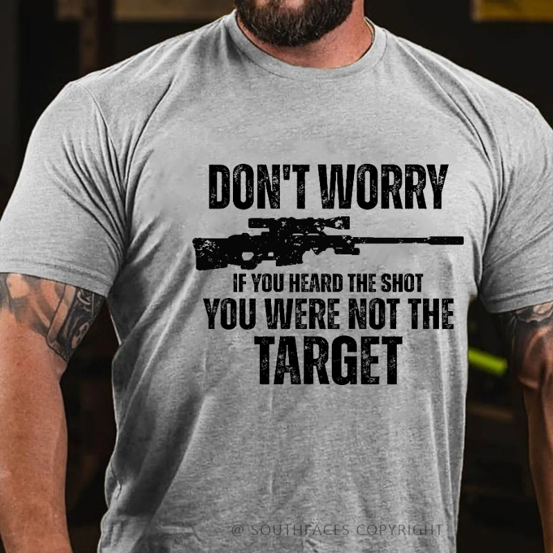 Don't Worry If You Heard The Shot You Were Not The Target Men's T-shirt