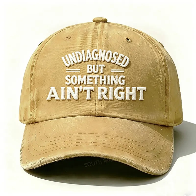 Embroidered ¡°Undiagnosed But Something Ain't Right¡± Hat