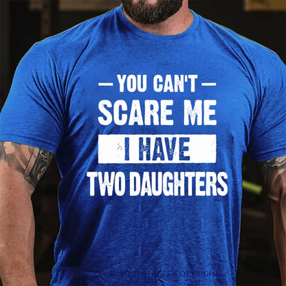 You Can't Scare Me I Have Two Daughters T-Shirt