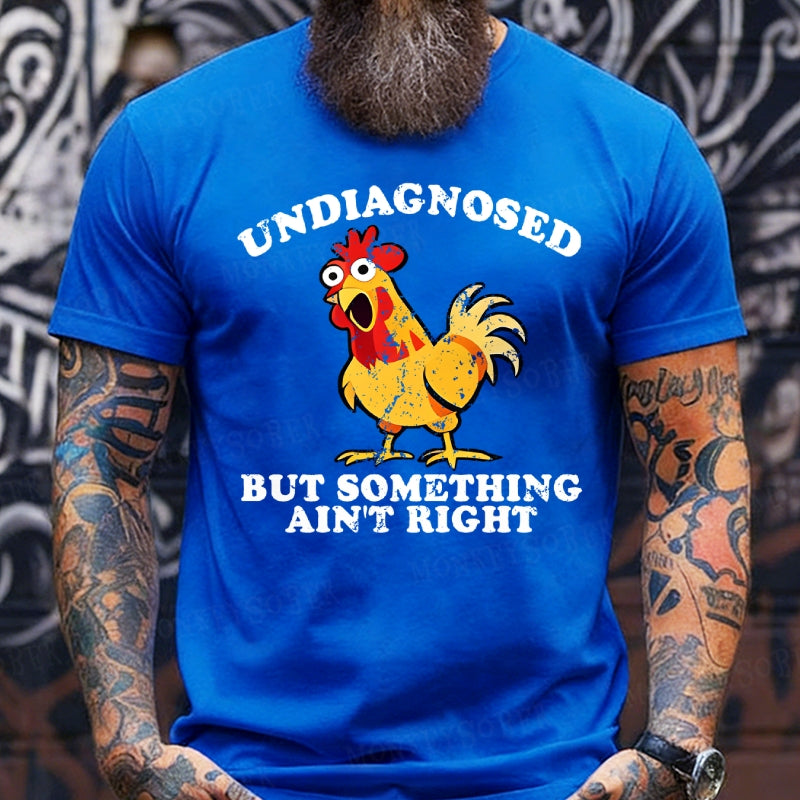 Undiagnosed But Something Ain't Right Funny T-Shirts