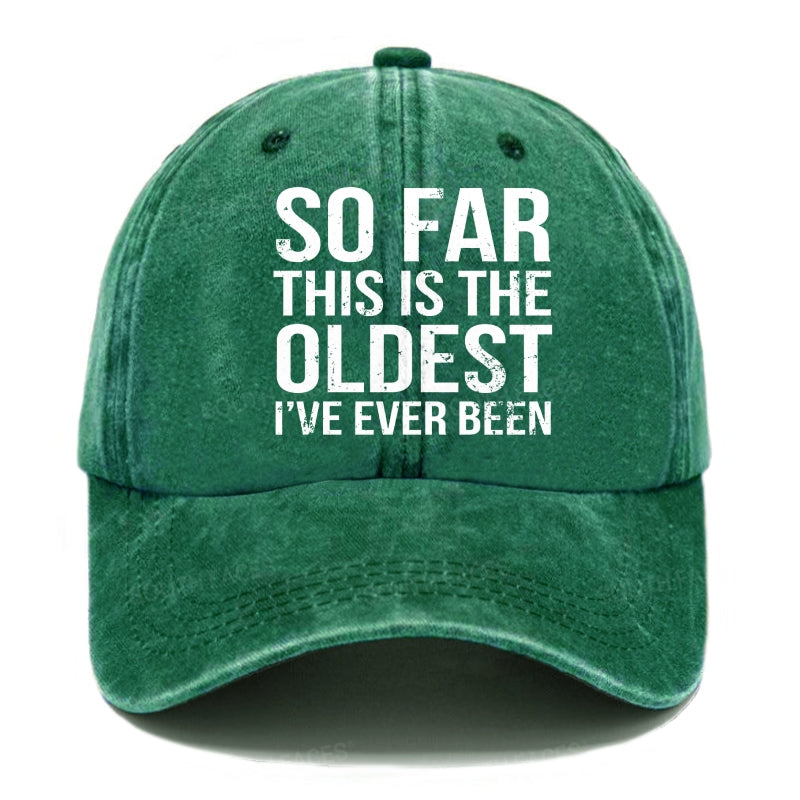 So Far This Is The Oldest I've Ever Been Hats