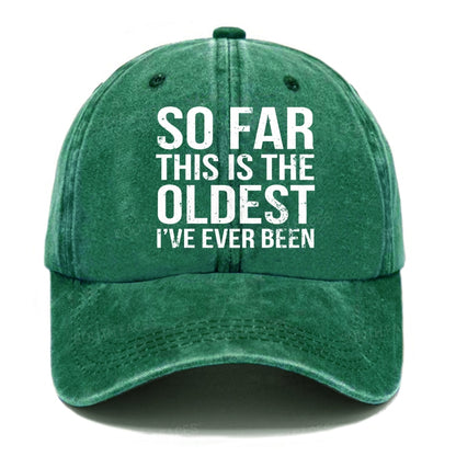 So Far This Is The Oldest I've Ever Been Hats