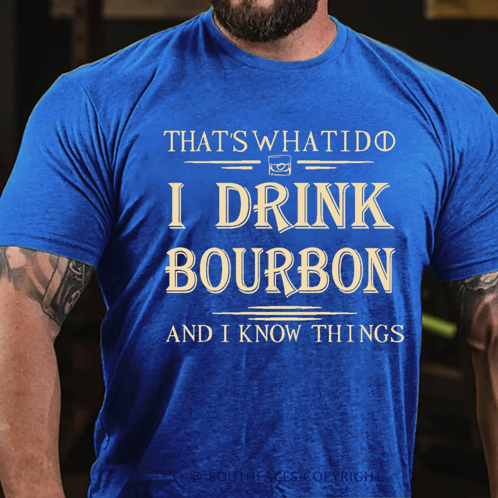 That's What I Do I Drink Bourbon And I Know Things T-Shirt