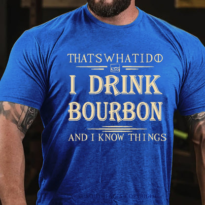 That's What I Do I Drink Bourbon And I Know Things T-Shirt