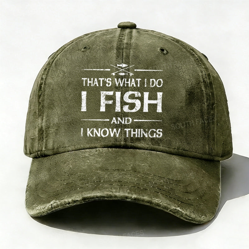 That'S What I Do I Fish And I Know Things Baseball Cap