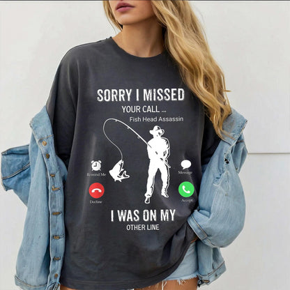 Funny Sorry I Missed Your Call Was On Other Line Men Fishing Unisex T-shirt/Crewneck/Hoodie