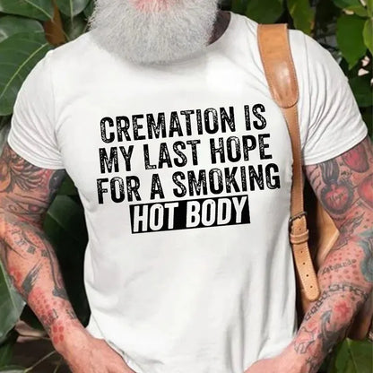 Cremation Is My Last Hope For A Smoking Hot Body T-shirt