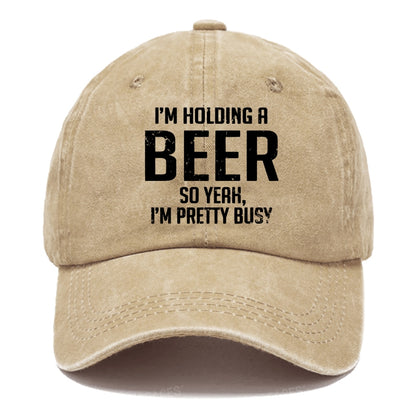 I'm Holding A Beer So Yeah, I'm Pretty Busy Hats