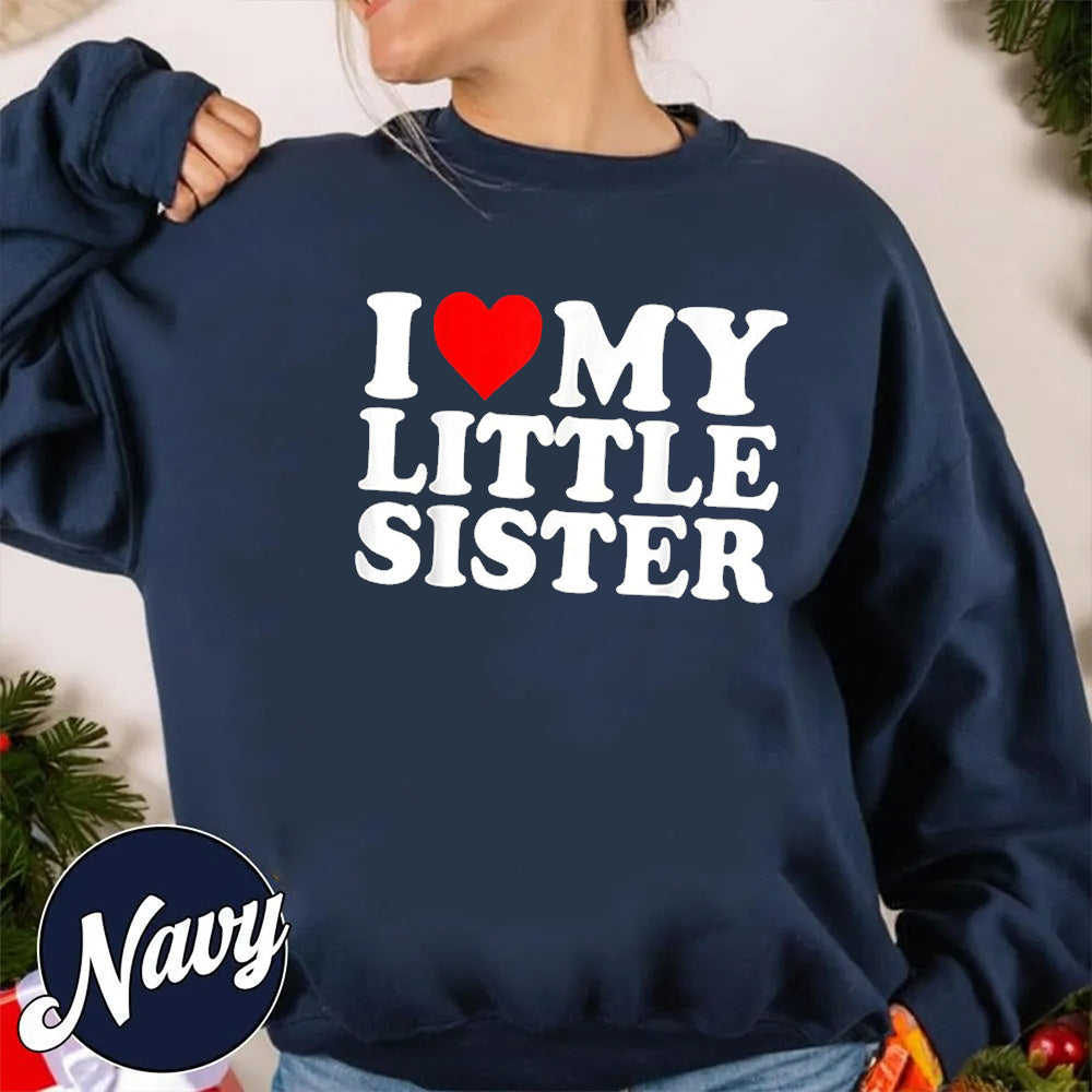 I Love My Little Sister Unisex T-shirt/Crewneck/Hoodie
