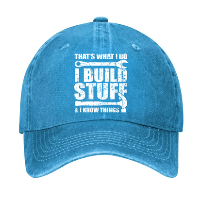 That's What I Do I Build Stuff And I Know Things Hat