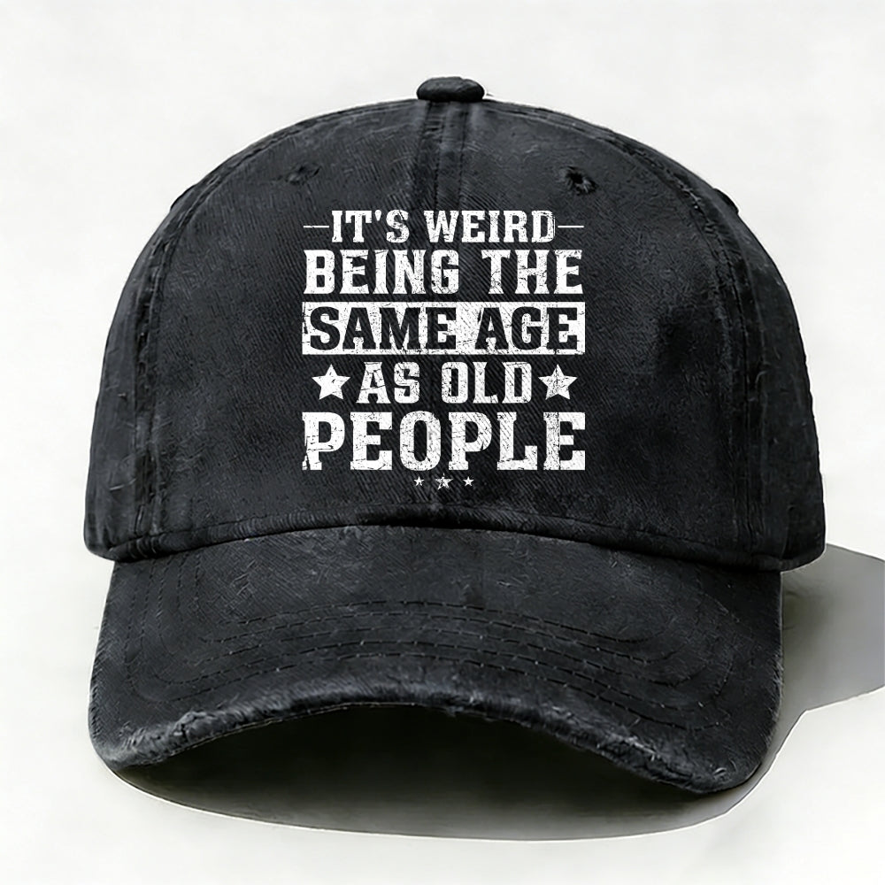 It's Weird Being The Same Age As Old People  Baseball Cap