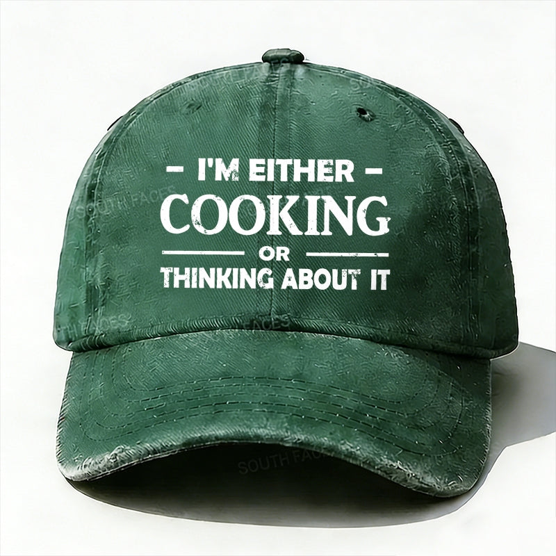 'm Either Cooking Or Thinking About It Baseball Hat