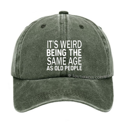 It's Weird Being The Same Age As Old People Hat