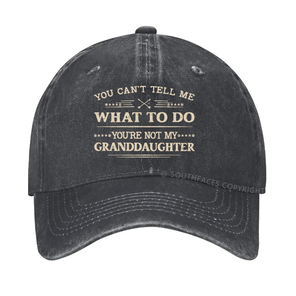 You Can't Tell Me What To Do You Are Not My Granddaughter hat
