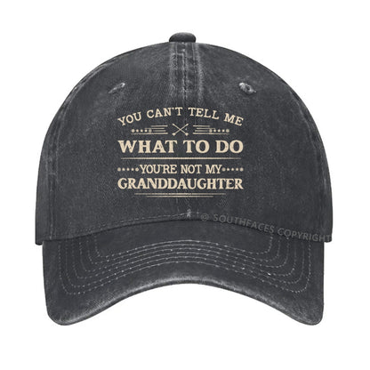 You Can't Tell Me What To Do You Are Not My Granddaughter hat