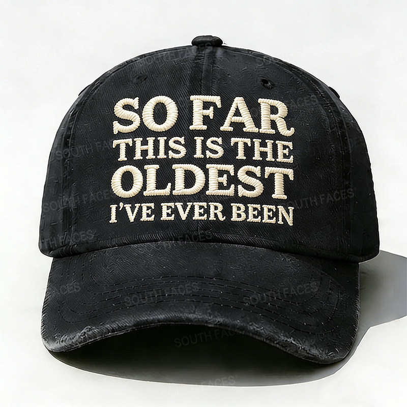 Personalized ¡°So Far This Is The Oldest I've Ever Been¡±Custom Embroidery Hat