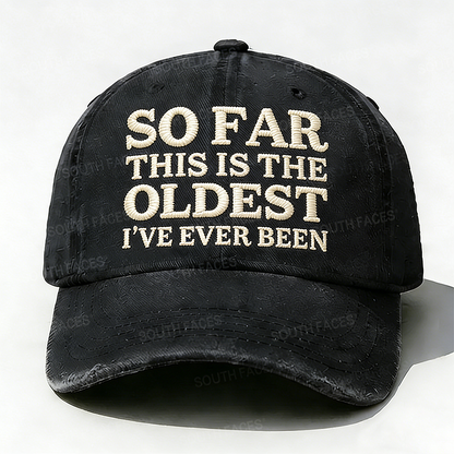 Personalized ¡°So Far This Is The Oldest I've Ever Been¡±Custom Embroidery Hat