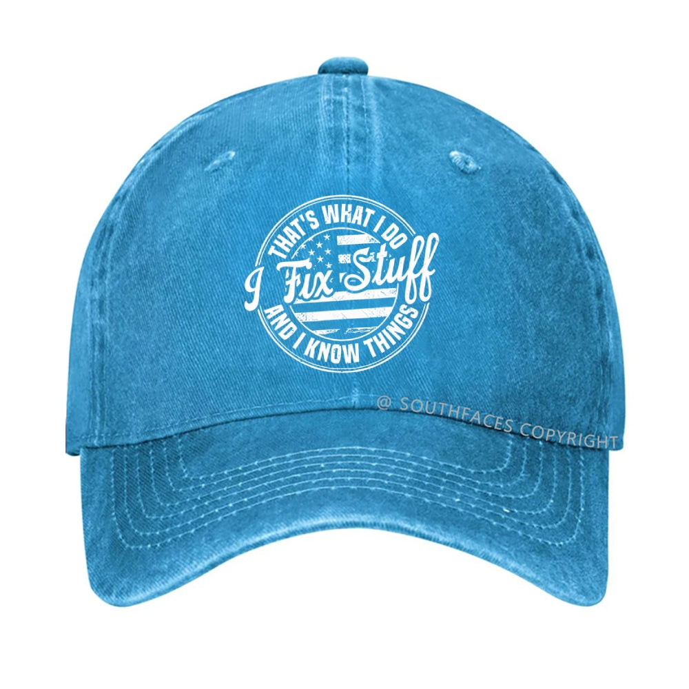 That's What I Do I Fix Stuff And I Know Things hat