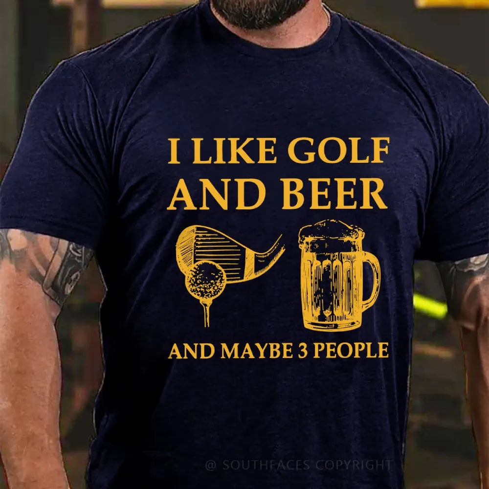 I Like Golf And Beer And Maybe 3 People T-Shirt