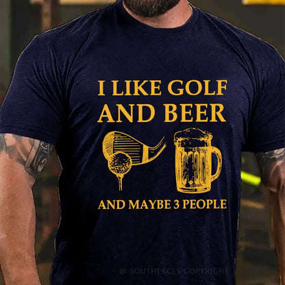 I Like Golf And Beer And Maybe 3 People T-Shirt