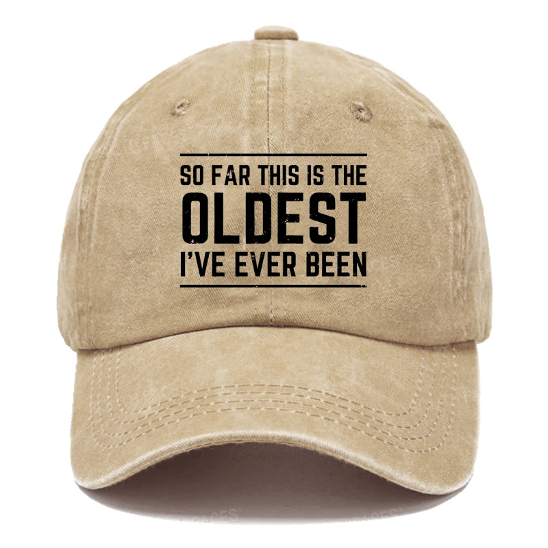 So Far This Is The Oldest I've Ever Been Hats