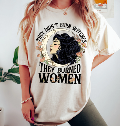 They Didn't Burn Witches They Burned Women Unisex T-shirt/Crewneck/Hoodie