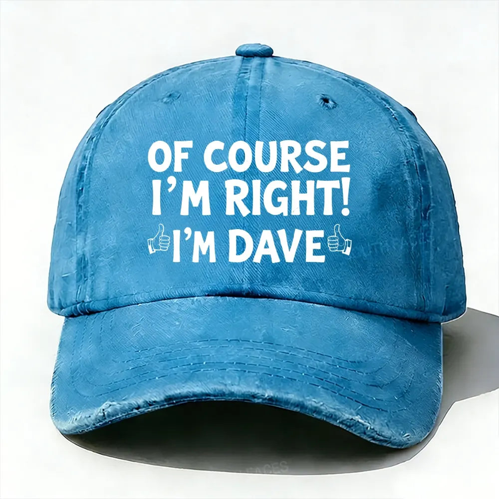 Of Course I'm Right£¡I'm Dave baseball cap