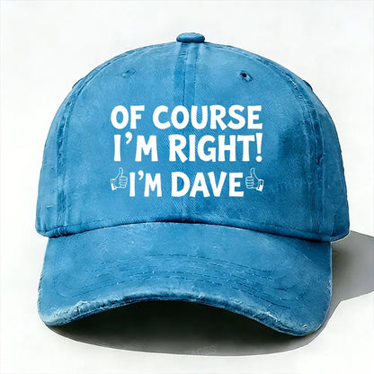 Of Course I'm Right£¡I'm Dave baseball cap