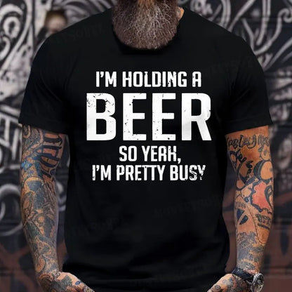 I'm Holding A Beer So Yeah, I'm Pretty Busy T-Shirts