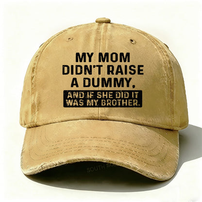 My Mom Didn't Raise No Dummy But If She Did It Was My Brother  Baseball Cap