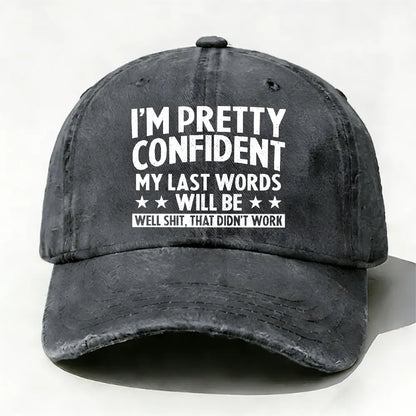 I'm Pretty Confident My Last Words Will Be Well Shit, That Didn't Work Hat